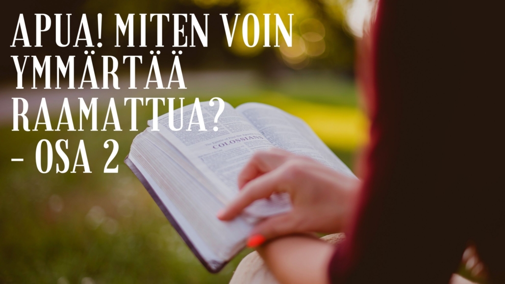 Apua! Miten Voin Ymmärtää Raamattua? – Osa 2